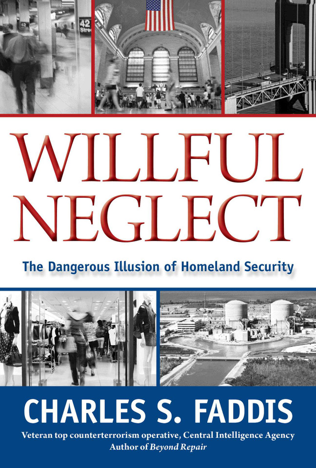 Willful Neglect: The Dangerous Illusion Of Homeland Security book cover by Charles Faddis