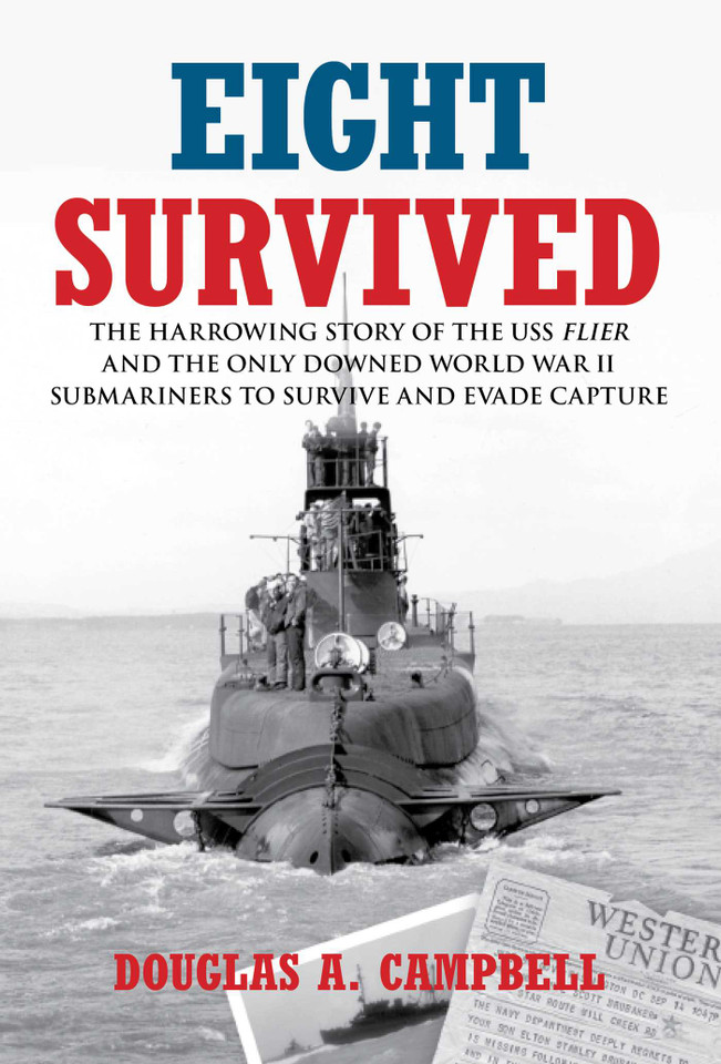 Eight Survived: The Harrowing Story Of The Uss Flier And The Only Downed World War Ii Submariners To Survive And Evade Capture book cover by Douglas A. Campbell