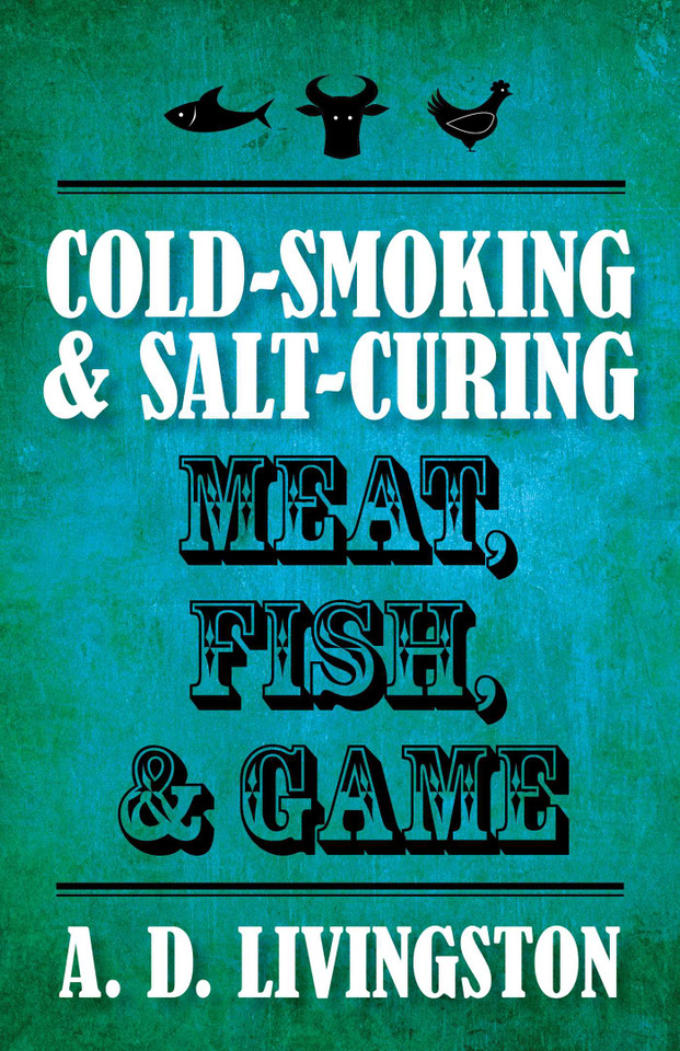 Cold-Smoking & Salt-Curing Meat, Fish, & Game book cover by A. D. Livingston