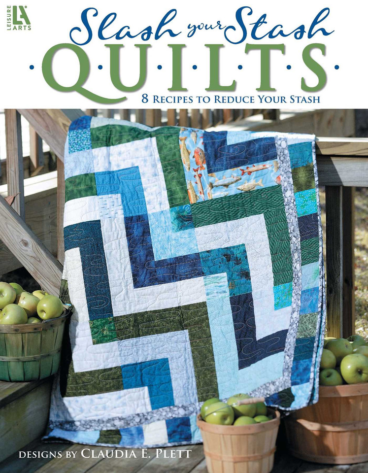 Slash Your Stash Quilts: 8 Recipes to Reduce Your Stash book cover by Claudia E. Plett