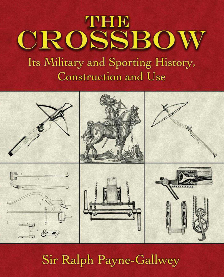 The Crossbow: Its Military and Sporting History, Construction and Use book cover by Ralph Payne-Gallwey