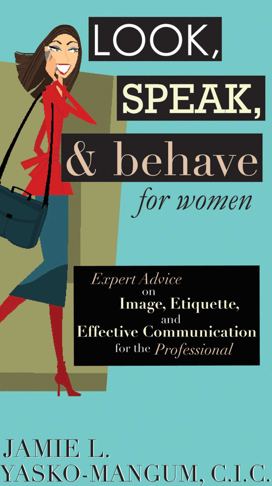 Look, Speak, & Behave for Women: Expert Advice on Image, Etiquette, and Effective Communication for the Professional book cover by Jamie L. Yasko-mangum