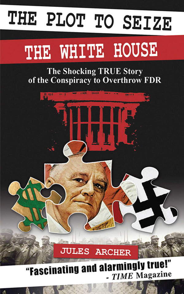 The Plot to Seize the White House: The Shocking True Story of the Conspiracy to Overthrow FDR book cover by Jules Archer