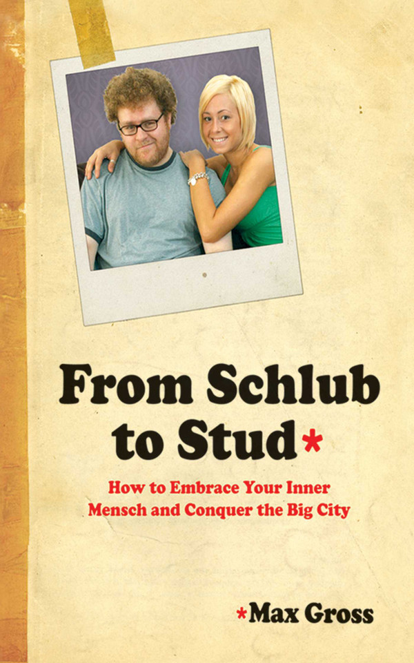 From Schlub to Stud: How to Embrace Your Inner Mensch and Conquer the Big City book cover by Max Gross