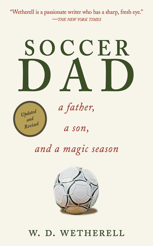 Soccer Dad: A Father, a Son, and a Magic Season book cover by W. D. Wetherell