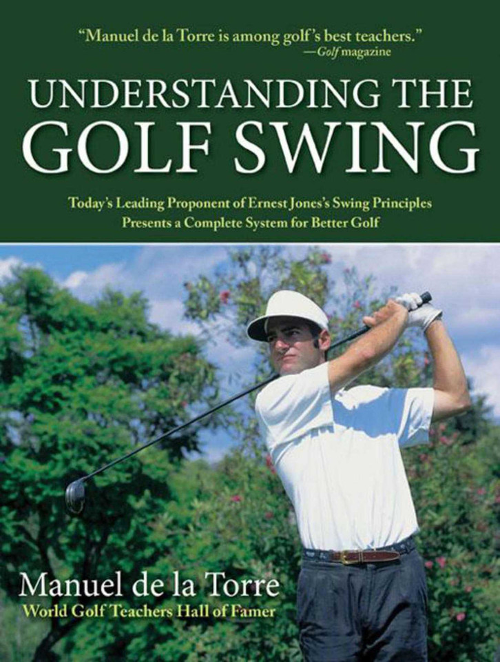 Understanding the Golf Swing: Today's Leading Proponents of Ernest Jones' Swing Principles Presents a Complete System for Better Golf book cover by Manuel de la Torre