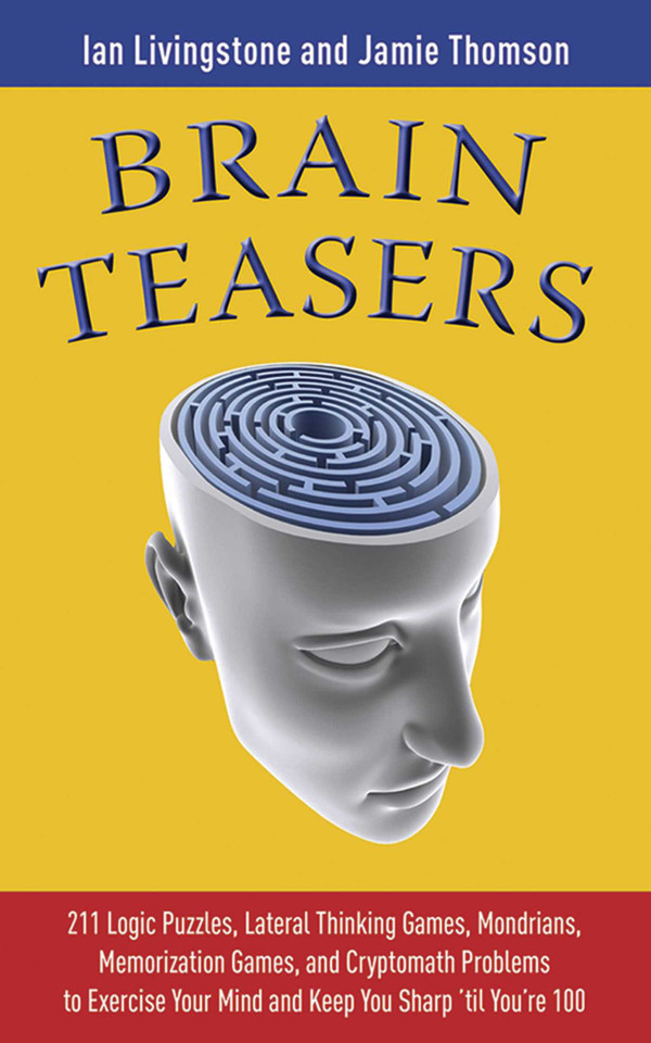 Brain Teasers: 211 Logic Puzzles, Lateral Thinking Games, Mazes, Crosswords, and IQ Tests to Exercise Your Mind and Keep You Sharp 'til You're 100 (Brain Teasers Series) book cover by Ian Livingstone, Jamie Thomson