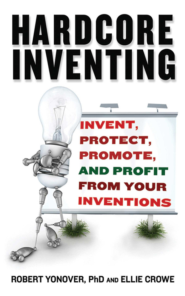 Hardcore Inventing: Invent, Protect, Promote, and Profit From Your Ideas book cover by Ellie Crowe, Robert N. Yonover