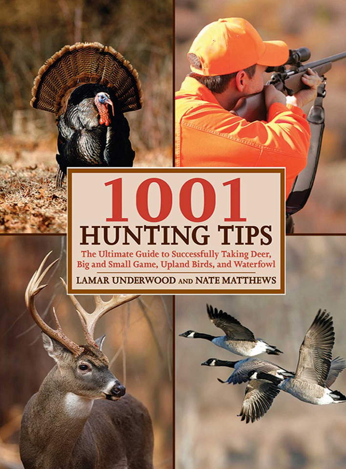 1001 Hunting Tips: The Ultimate Guide to Successfully Taking Deer, Big and Small Game, Upland Birds, and Waterfowl book cover by Lamar Underwood, Nate Matthews