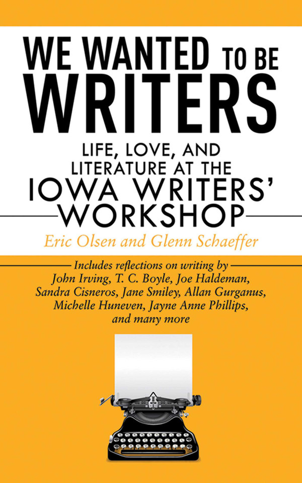 We Wanted to Be Writers: Life, Love, and Literature at the Iowa Writers' Workshop book cover by Eric Olsen, Glenn Schaeffer