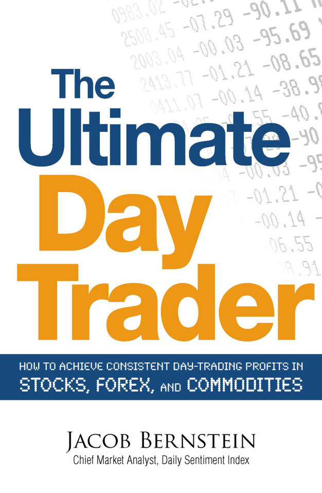 The Ultimate Day Trader: How to Achieve Consistent Day Trading Profits in Stocks, Forex, and Commodities book cover by Jacob Bernstein
