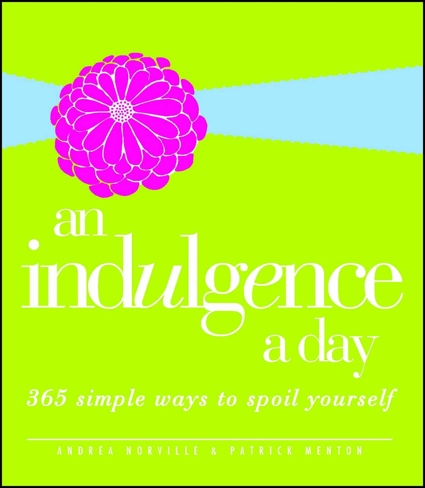 An Indulgence a Day: 365 Simple Ways to Spoil Yourself book cover by Andrea Norville, Patrick Menton