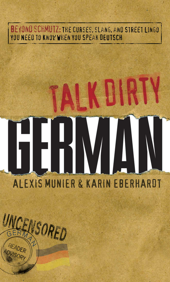 Talk Dirty German: Beyond Schmutz - The curses, slang, and street lingo you need to know to speak Deutsch book cover by Alexis Munier, Karin Eberhardt