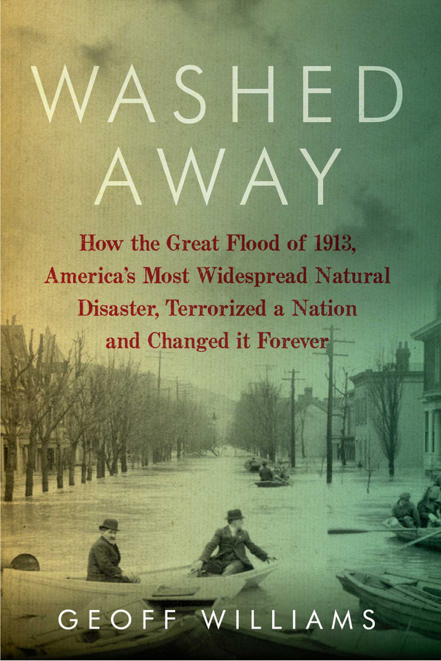 Washed Away: How the Great Flood of 1913, America's Most Widespread Natural Disaster, Terrorized a Nation and Changed It Forever book cover by Geoff Williams