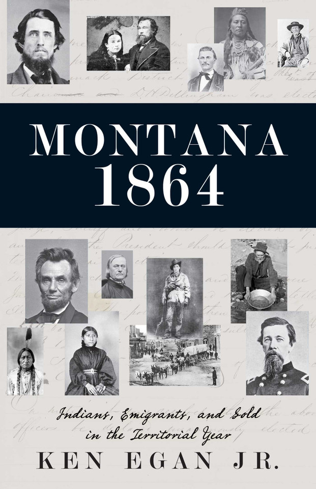 Montana 1864: Indians, Emigrants, and Gold in the Territorial Year book cover by Ken Egan