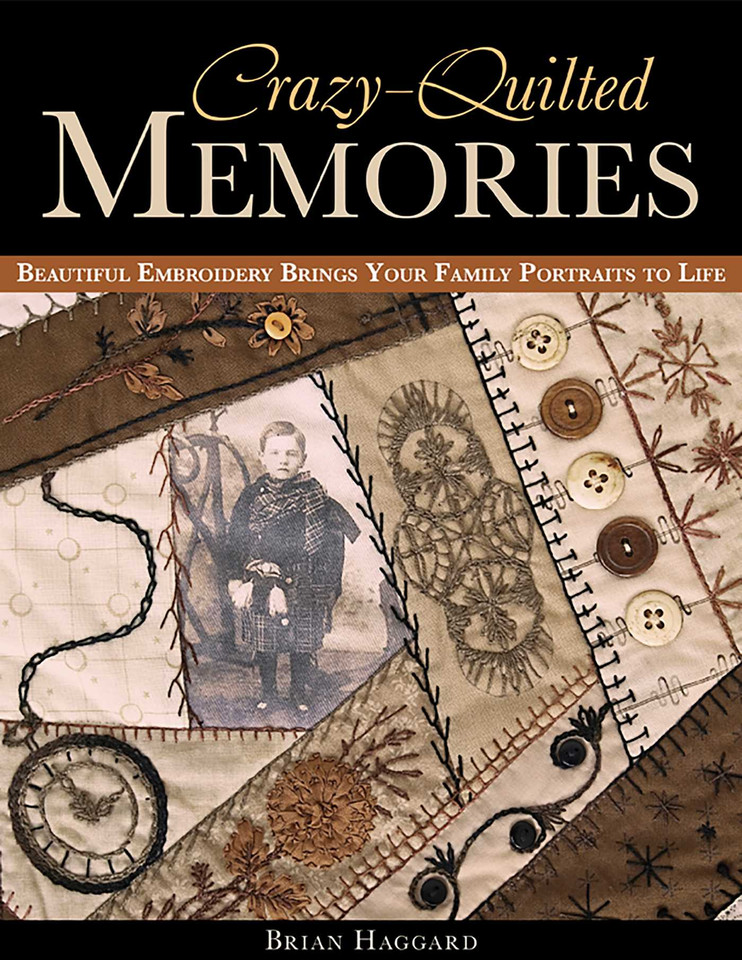 Crazy-Quilted Memories: Beautiful Embroidery Brings Your Family Portraits to Life book cover by Brian Haggard