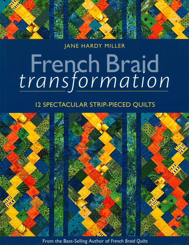 French Braid Transformation: 12 Spectacular Strip-Pieced Quilts book cover by Jane Hardy Miller