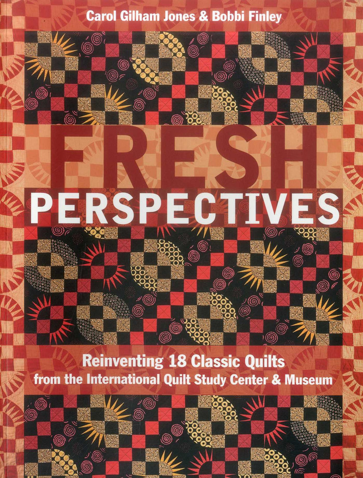 Fresh Perspectives: Reinventing 18 Classic Quilts from the International Quilt Study Center & Museum book cover by Bobbi Finley, Carol Gilham Jones
