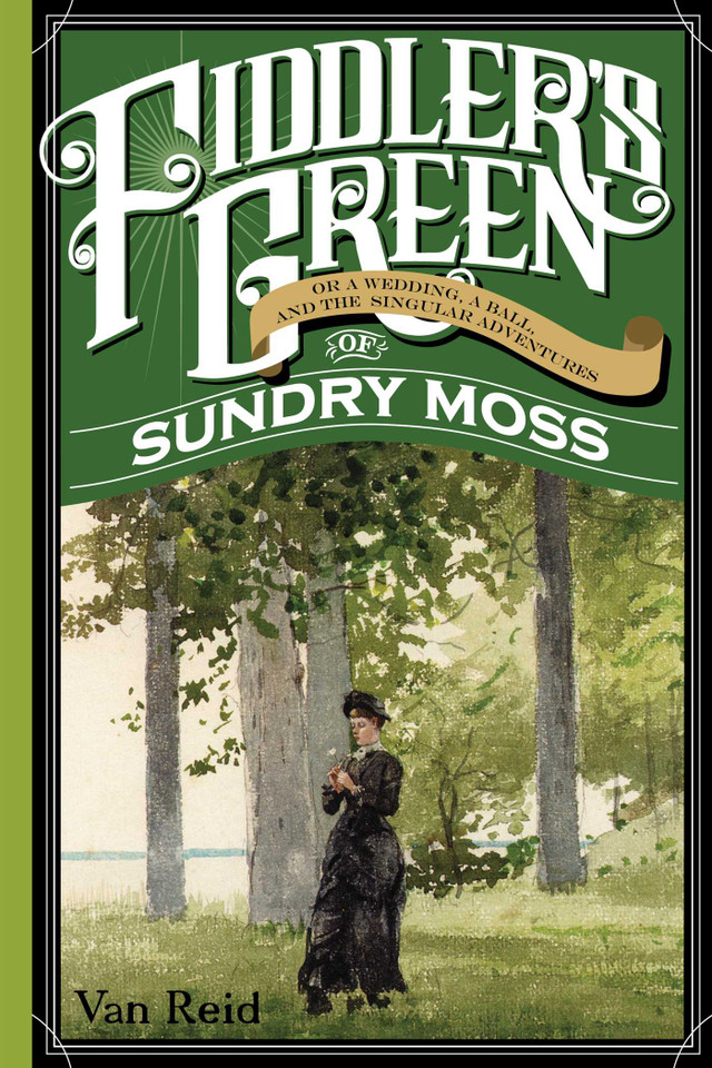 Fiddler's Green: Or a Wedding, a Ball, and the Singular Adventures of Sundry Moss book cover by Van Reid