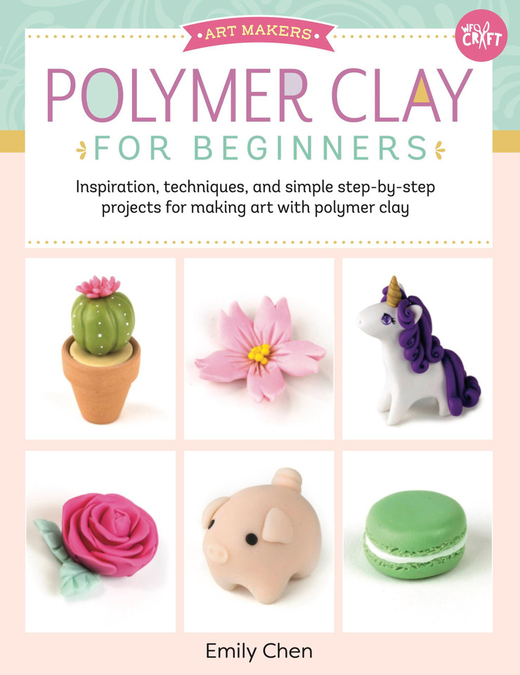 Polymer Clay for Beginners: Inspiration, techniques, and simple step-by-step projects for making art with polymer clay (Art Makers) book cover by Emily Chen