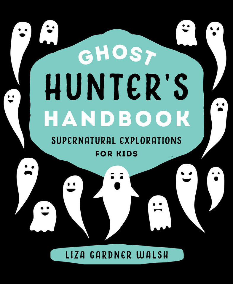 Ghost Hunter's Handbook: Supernatural Explorations for Kids book cover by Liza Gardner Walsh