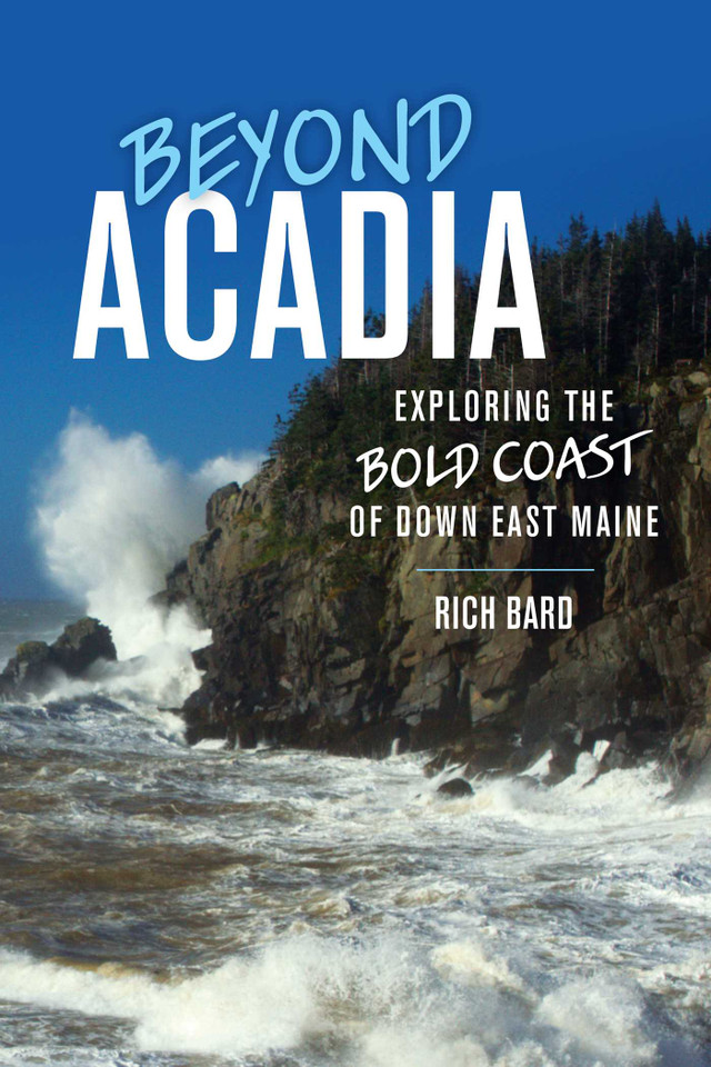Beyond Acadia: Exploring the Bold Coast of Down East Maine book cover by Rich Bard