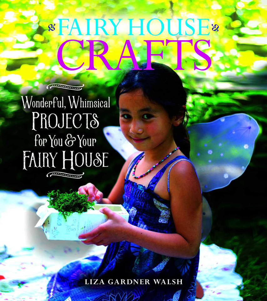Fairy House Crafts: Wonderful, Whimsical Projects for You and Your fairy House book cover by Liza Gardner Walsh