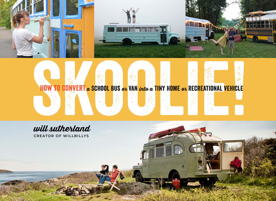 Skoolie!: How to Convert a School Bus or Van into a Tiny Home or Recreational Vehicle book cover by Will Sutherland