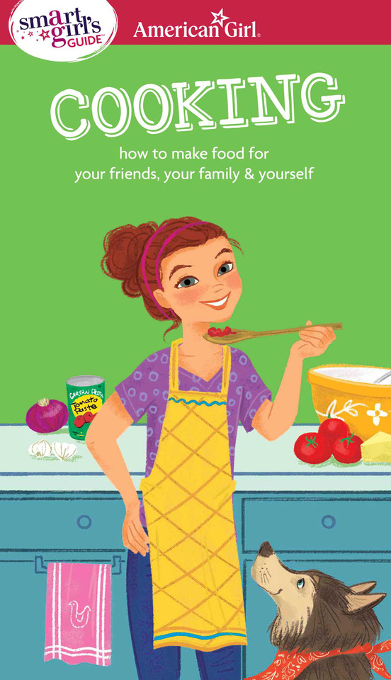 A Smart Girl's Guide: Cooking: How to Make Food for Your Friends, Your Family & Yourself (American Girl® Wellbeing) book cover by Patricia Daniels, Darcie Johnston