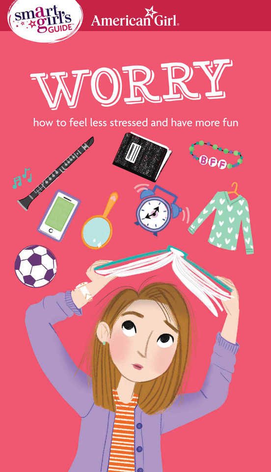 A Smart Girl's Guide: Worry: How to Feel Less Stressed and Have More Fun (American Girl® Wellbeing) book cover by Nancy Holyoke, Judy Woodburn