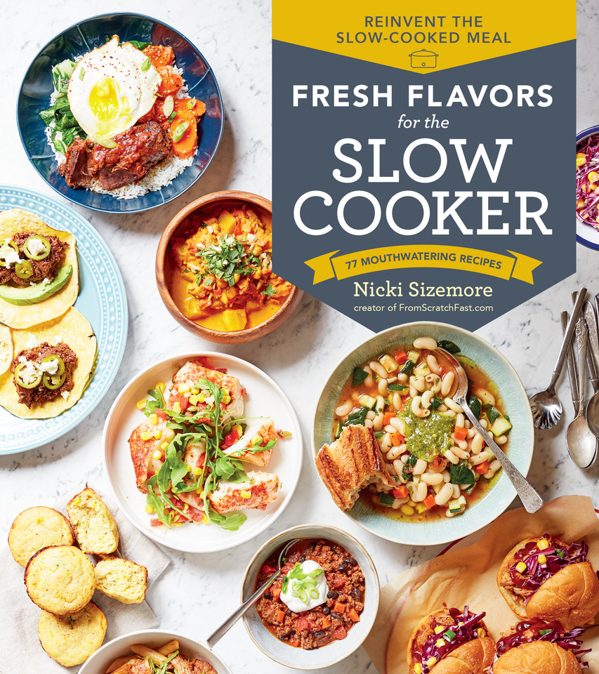 Fresh Flavors for the Slow Cooker: Reinvent the Slow-Cooked Meal; 77 Mouthwatering Recipes book cover by Nicki Sizemore