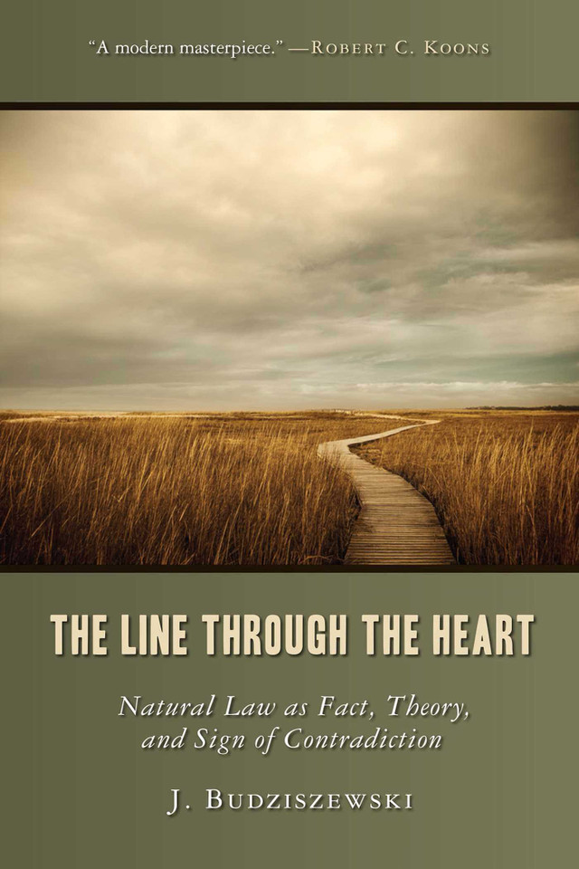 The Line Through the Heart: Natural Law as Fact, Theory, and Sign of Contradiction book cover by J. Budziszewski