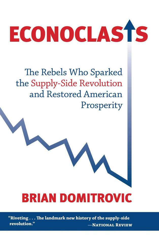 Econoclasts: The Rebels Who Sparked the Supply-Side Revolution and Restored American Prosperity book cover by Brian Domitrovic