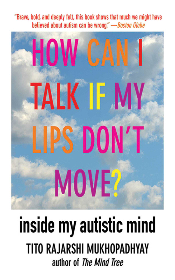 How Can I Talk If My Lips Don't Move?: Inside My Autistic Mind book cover by Tito Rajarshi Mukhopadhyay