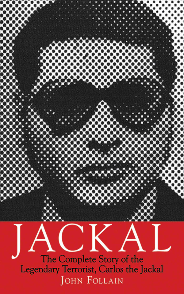 Jackal: The Complete Story of the Legendary Terrorist, Carlos the Jackal book cover by John Follain