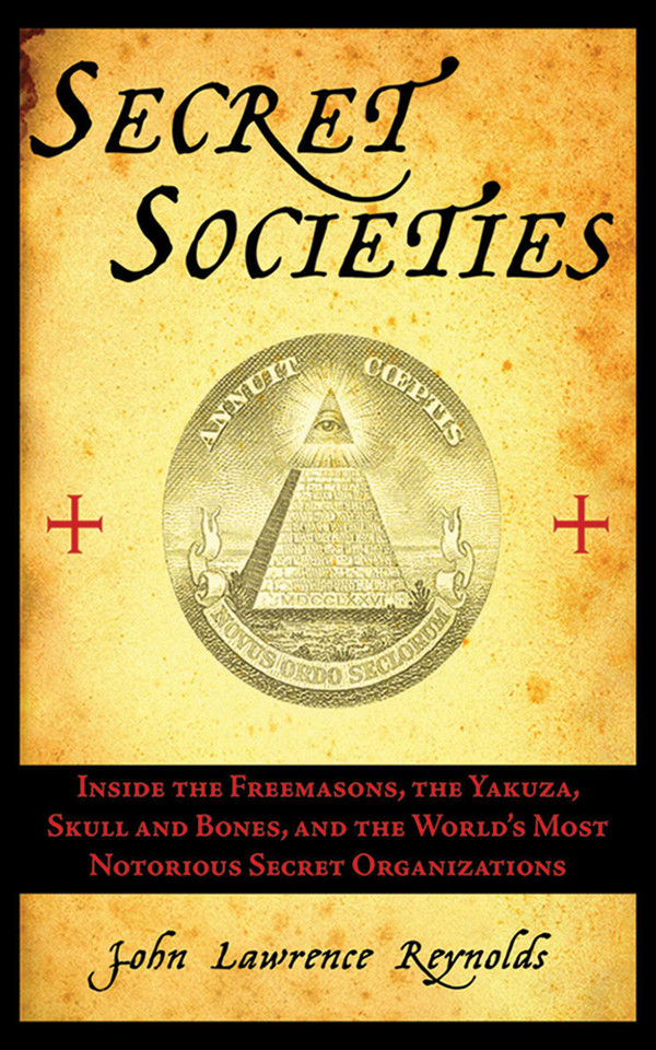 Secret Societies: Inside the Freemasons, the Yakuza, Skull and Bones, and the World's Most Notorious Secret Organizations book cover by John Lawrence Reynolds