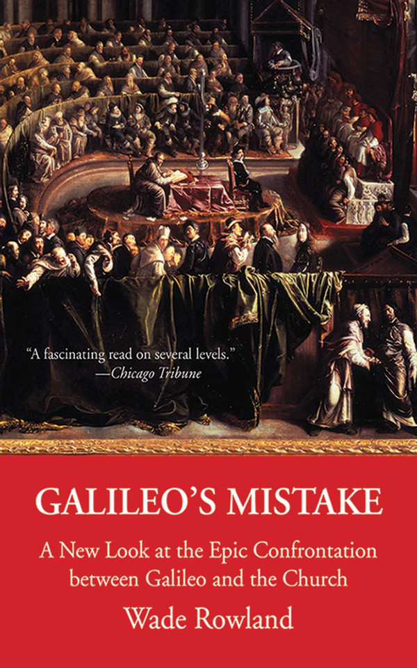 Galileo's Mistake: A New Look at the Epic Confrontation between Galileo and the Church book cover by Wade Rowland