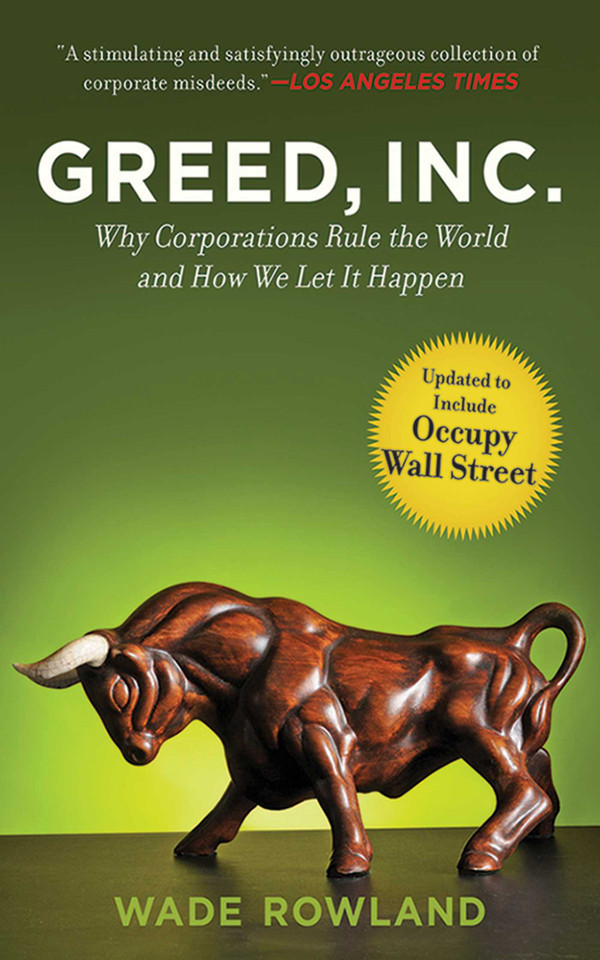 Greed, Inc.: Why Corporations Rule the World and How We Let It Happen book cover by Wade Rowland
