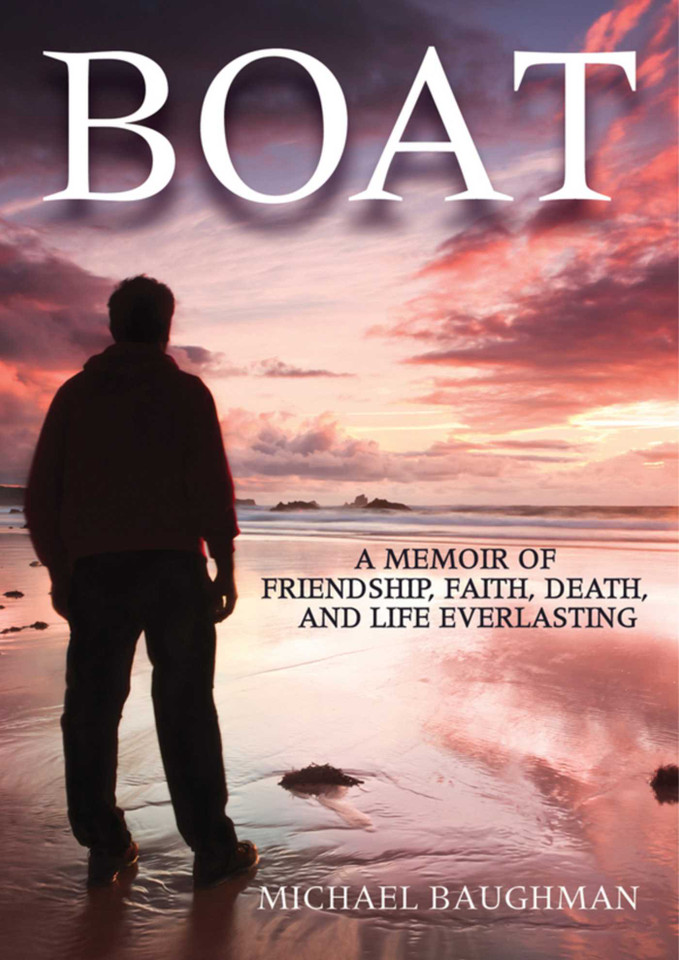 Boat: A Memoir of Friendship, Faith, Death, and Life Everlasing book cover by Michael Baughman