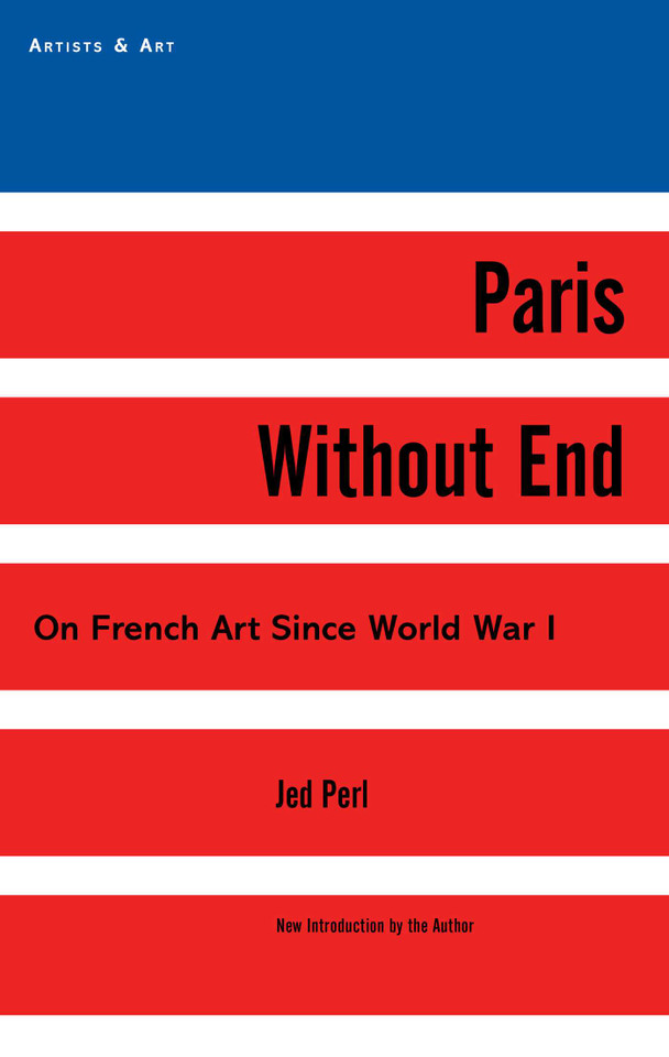 Paris Without End: On French Art Since World War I (Artists & Art) book cover by Jed Perl
