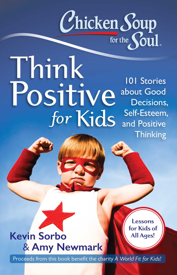 Chicken Soup for the Soul: Think Positive for Kids: 101 Stories about Good Decisions, Self-Esteem, and Positive Thinking book cover by Kevin Sorbo, Amy Newmark