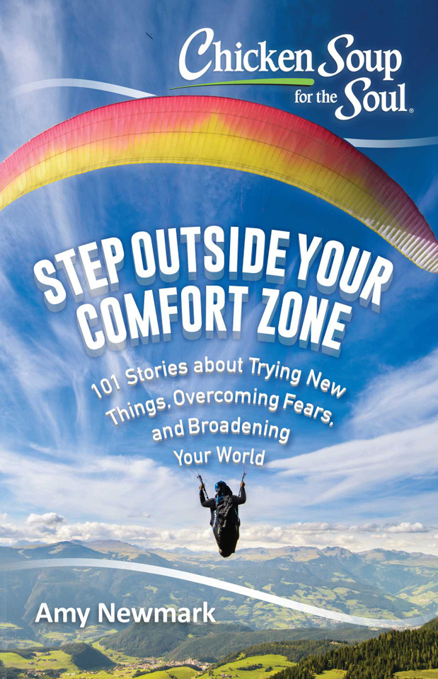 Chicken Soup for the Soul: Step Outside Your Comfort Zone: 101 Stories about Trying New Things, Overcoming Fears, and Broadening Your World (Chicken Soup for the Soul) book cover by Amy Newmark