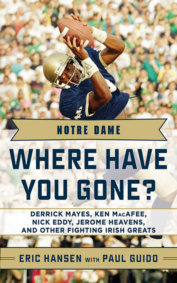 Notre Dame: Where Have You Gone? Derrick Mayes, Ken MacAfee, Nick Eddy, Jerome Heavens, and Other Fighting Irish Greats (Where Have You Gone?) book cover by Paul Guido, Eric Hansen