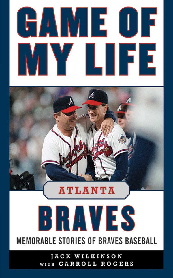 Game of My Life Atlanta Braves: Memorable Stories of Braves Baseball (Game of My Life) book cover by Jack Wilkinson