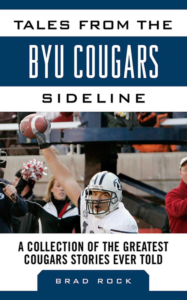 Tales from the BYU Cougars Sideline: A Collection of the Greatest Cougars Stories Ever Told (Tales from the Team) book cover by Brad Rock