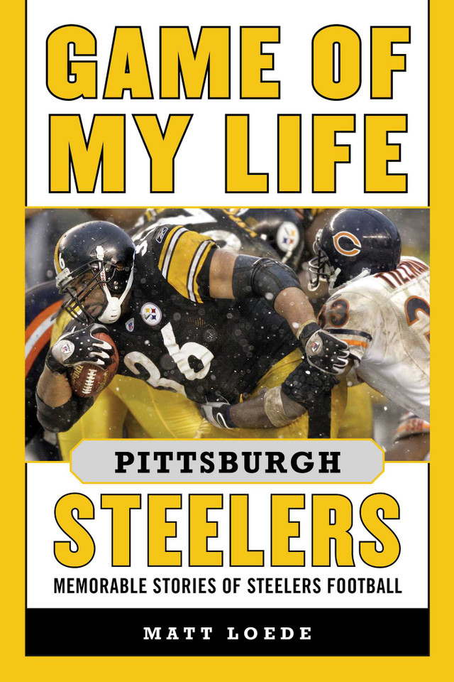 Game of My Life Pittsburgh Steelers: Memorable Stories of Steelers Football (Game of My Life) book cover by Matt Loede