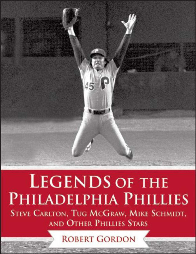 Legends of the Philadelphia Phillies: Steve Carlton, Tug McGraw, Mike Schmidt, and Other Phillies Stars (Legends of the Team) book cover by Bob Gordon