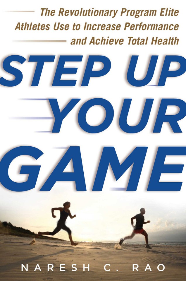Step Up Your Game: The Revolutionary Program Elite Athletes Use to Increase Performance and Achieve Total Health book cover by Naresh C. Rao