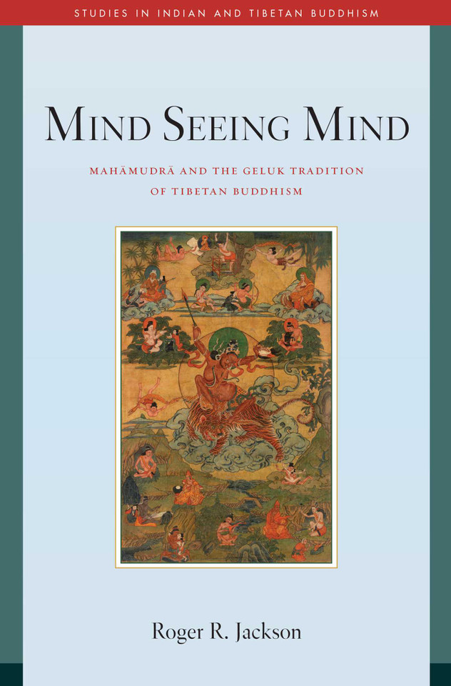 Mind Seeing Mind: Mahamudra and the Geluk Tradition of Tibetan Buddhism (Studies in Indian and Tibetan Buddhism) book cover by Roger R. Jackson
