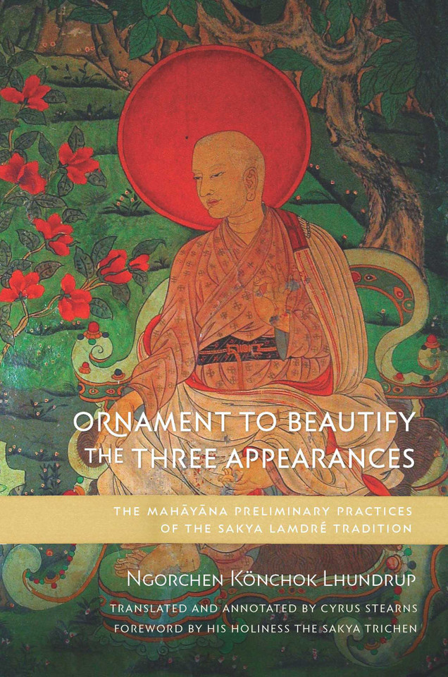 Ornament to Beautify the Three Appearances: The Mahayana Preliminary Practices of the Sakya Lamdré Tradition book cover by Ngorchen Könchok Lhundrup
